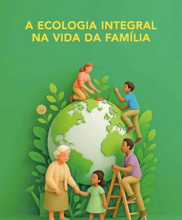 A Ecologia Integral na vida da família