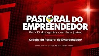 Oração do Empreendedor | Pastoral do Empreendedor de Cascavel