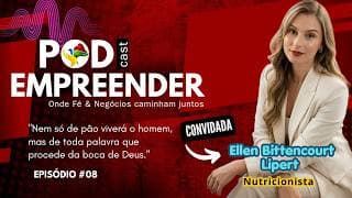 Pod Empreender #08 com Ellen Bittencourt Lipert | Nem só de pão viverá o homem
