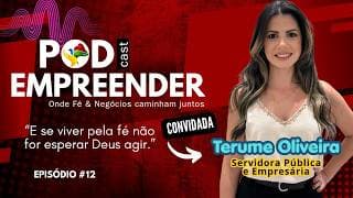 Pod Empreender #12 com Terume Oliveira | E se viver pela fé não for esperar Deus agir?