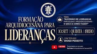 Formação Arquidiocesana para Lideranças | Sucessão de Lideranças Paroquiais e Arquidiocesanas