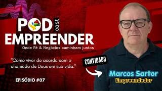 Pod Empreender #07 com Marcos Sartor | Como viver o chamado de Deus em sua vida
