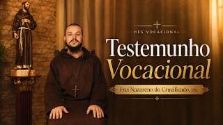 Mês Vocacional | Testemunho do Frei Nazareno — Fraternidade O Caminho